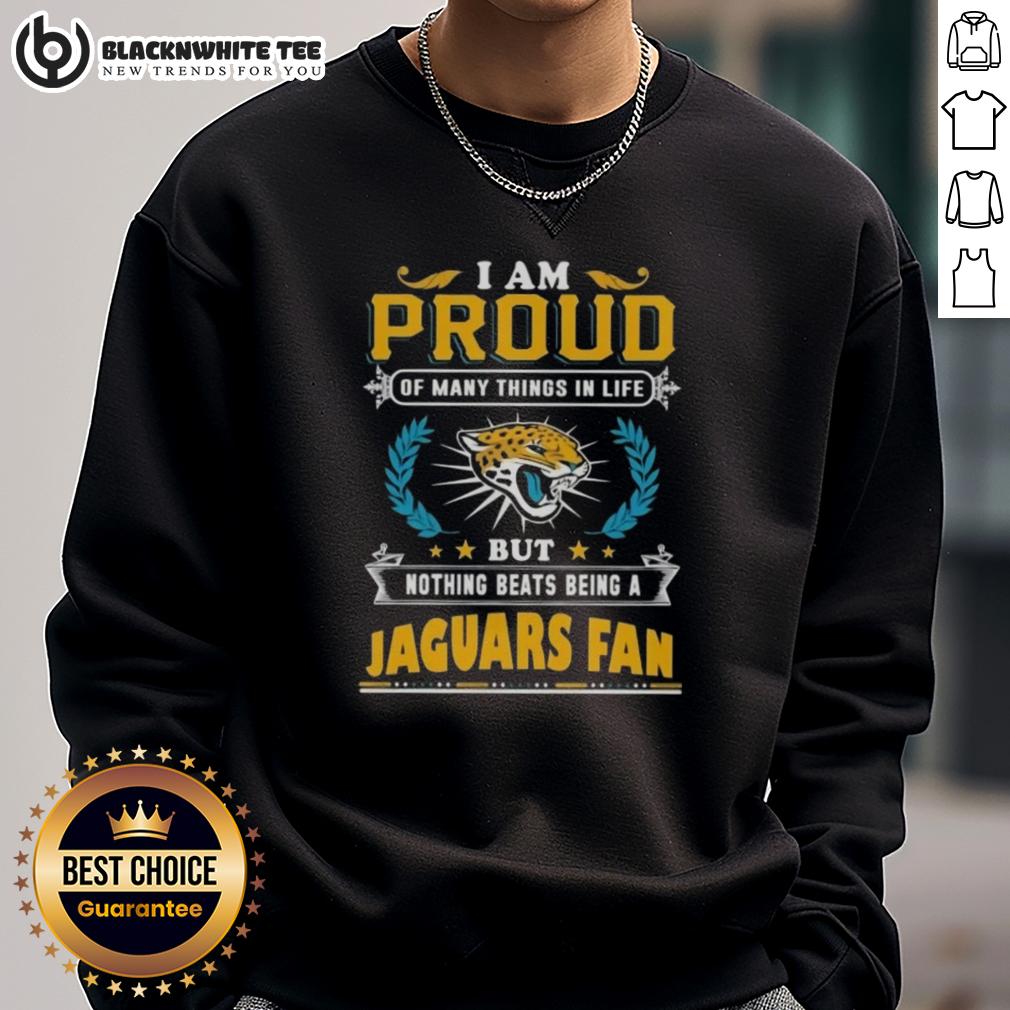 Awesome I Am Proud Of Many Things In Life But Nothing Beats Being A Jacksonville Jaguars Fan Shirt - Image 5