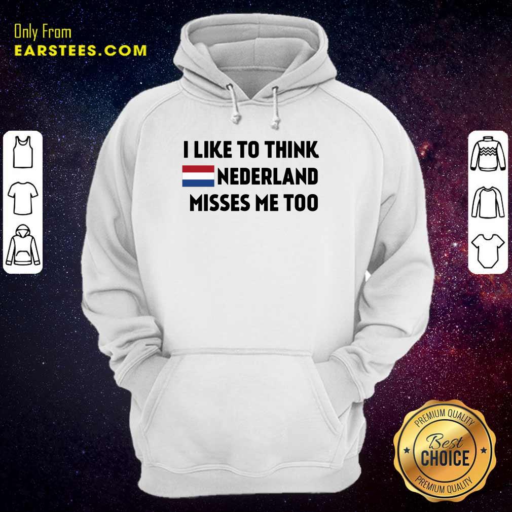 I Like To Think Nederland Misses Me Too Shirt - Image 4