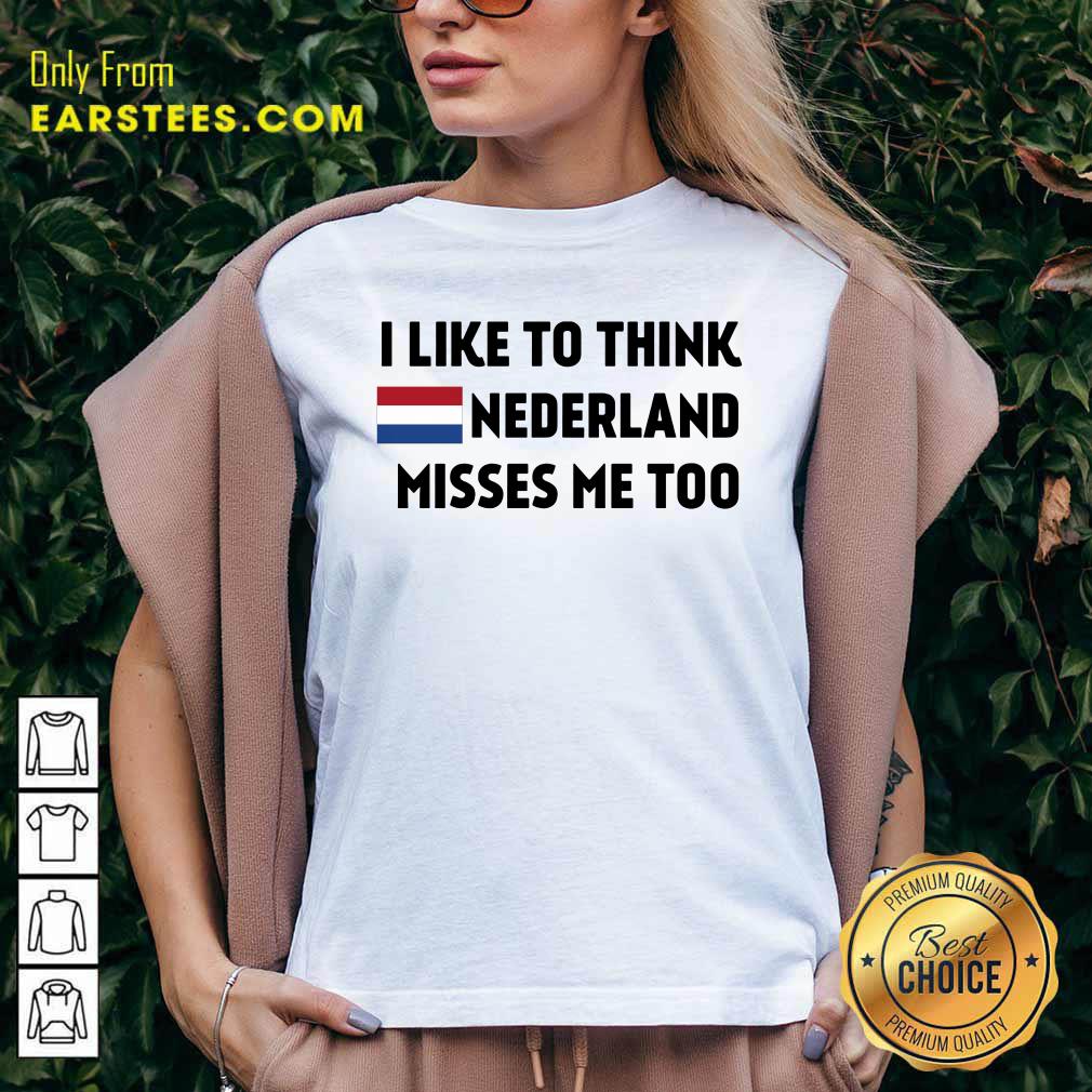 I Like To Think Nederland Misses Me Too Shirt - Image 5