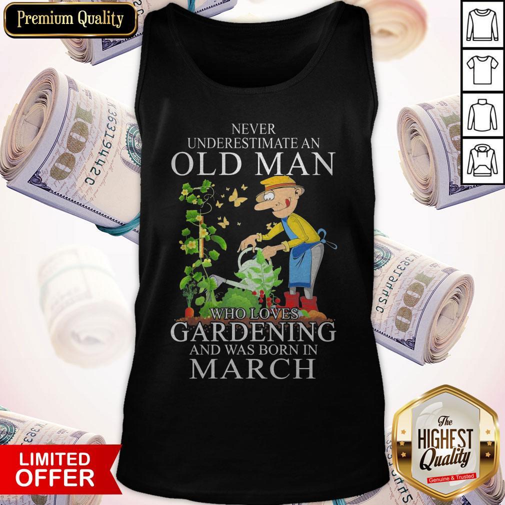Never Underestimate Old Man Who Loves Gardening And Was Born In March Shirt - Image 4
