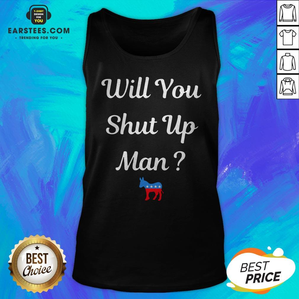 Will You Just Shut Up Man Biden 2020 T-Shirt - Image 5