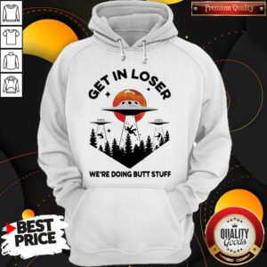 Alternative view of Nice UFO Get In Loser We’re Doing Butt Stuff Shirt