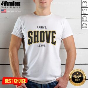 Awesome Pittsburgh Pirates Baseball Arrive Shove Leave T-Shirt