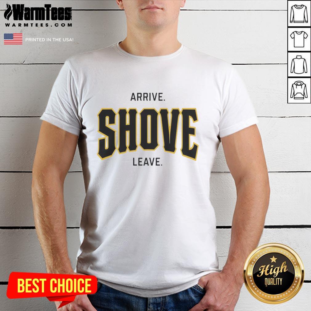 Awesome Pittsburgh Pirates Baseball Arrive Shove Leave T-Shirt