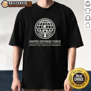 Official United Defense Force Without You There Is No Tomorrow T-Shirt
