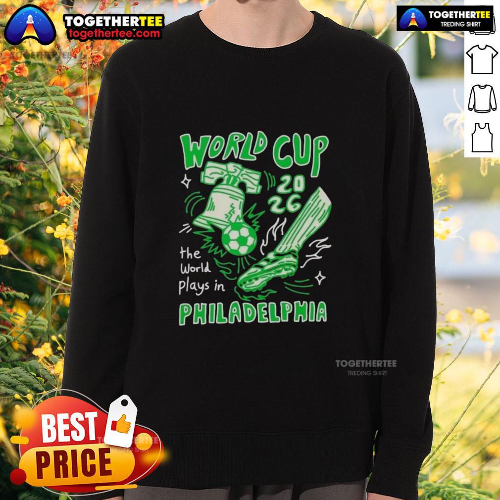 Nice World Cup 2026 The World Plays In Philadelphia T-Shirt - Image 5