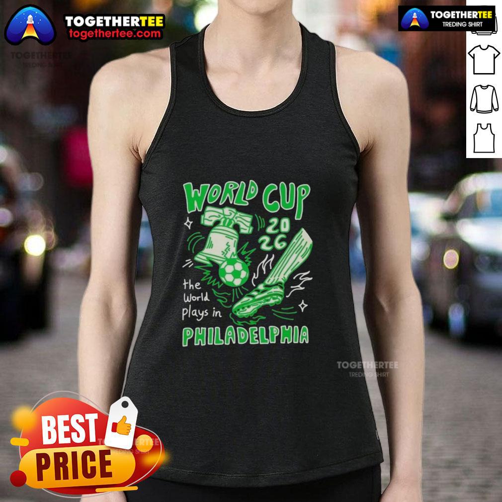 Nice World Cup 2026 The World Plays In Philadelphia T-Shirt - Image 4