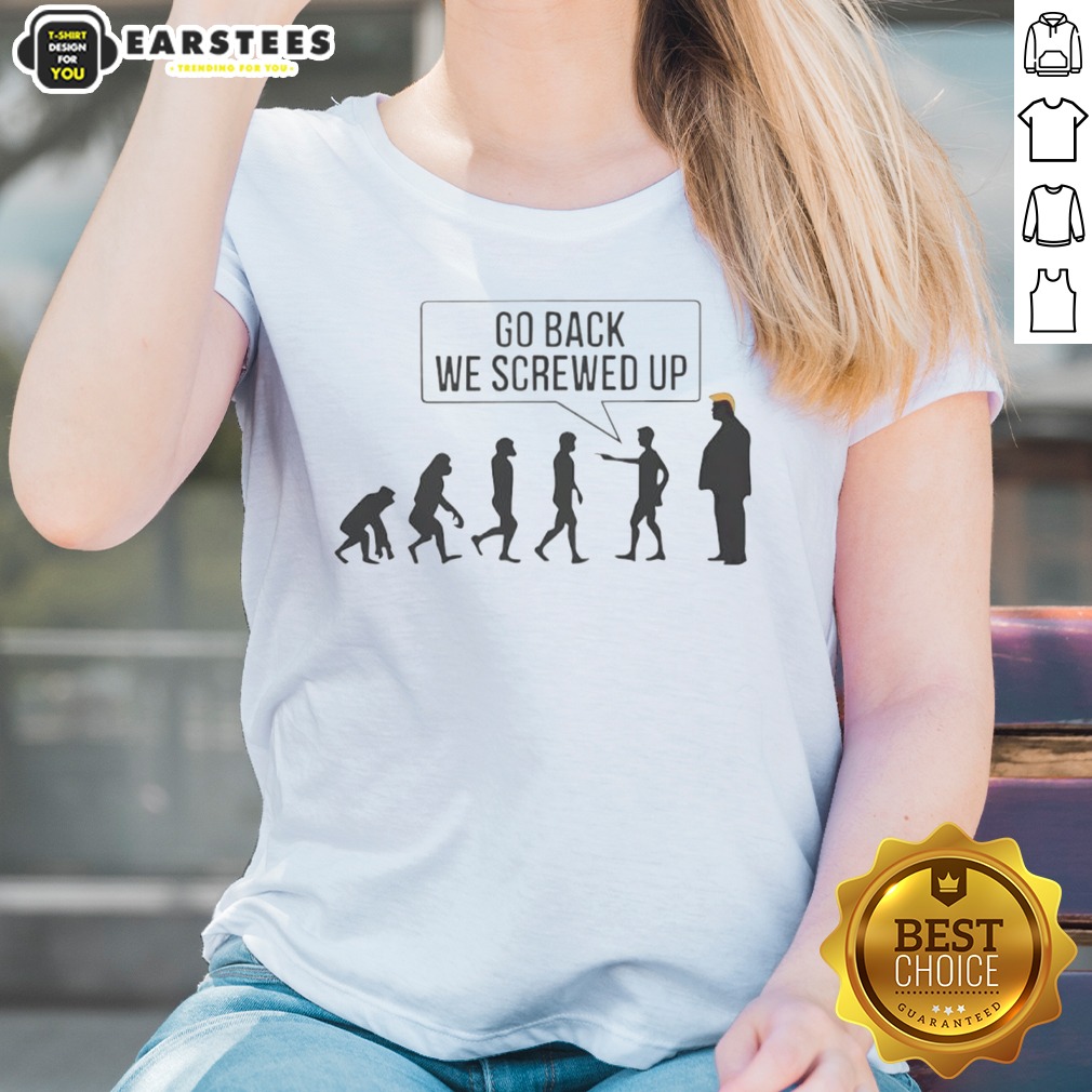 Funny Go Back We Screwed Up Shirt - Image 3
