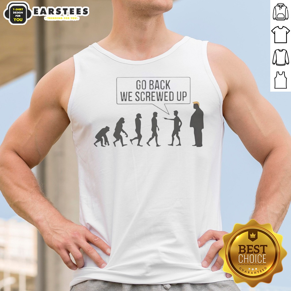 Funny Go Back We Screwed Up Shirt - Image 5