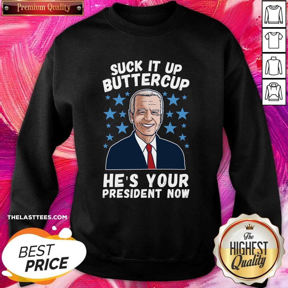 Hot American Flag Joe Biden Suck It Up Buttercup He’s Your President Now Shirt - Image 4