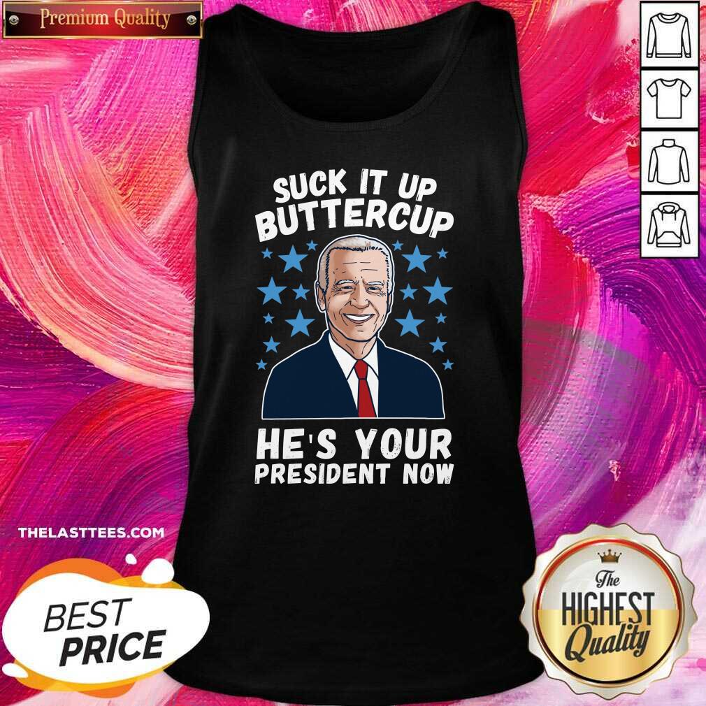 Hot American Flag Joe Biden Suck It Up Buttercup He’s Your President Now Shirt - Image 3