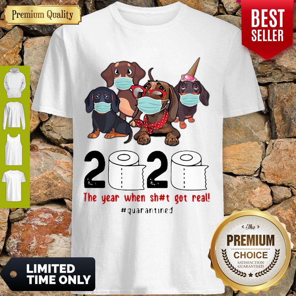 Nice Dachshunds 2020 The Year When Shit Got Real #Quarantined COVID-19 Shirt