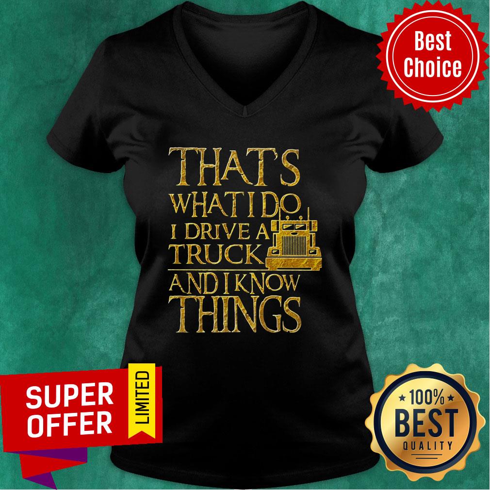 Trucker That's What I Do I Drive A Truck And I Know Things Shirt - Image 2