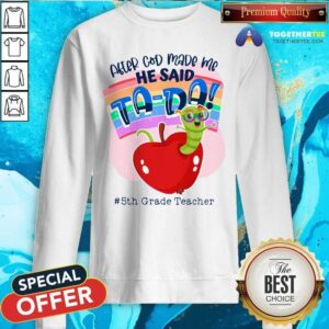 Alternative view of Grub In Apple After God Made Me He Said Tada 5th Grade Teacher Shirt