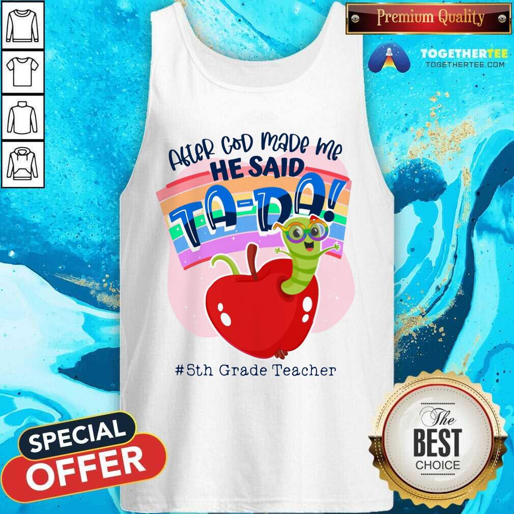 Grub In Apple After God Made Me He Said Tada 5th Grade Teacher Shirt - Image 4