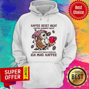 Alternative view of Owl Jammert Nicht Kaffee Macht Einfach Seinen Job Ich Mag Kaffee Shirt
