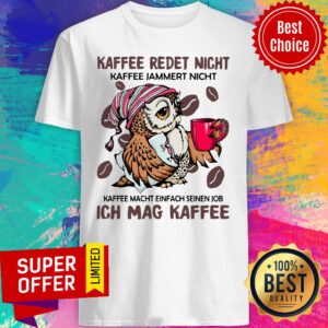 Owl Jammert Nicht Kaffee Macht Einfach Seinen Job Ich Mag Kaffee Shirt