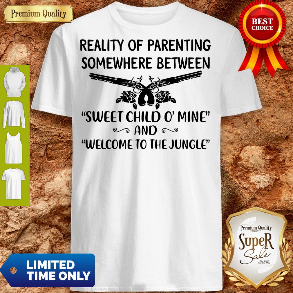 Reality Of Parenting Somewhere Between Sweet Child O' Mine And Welcome To The Jun shirt
