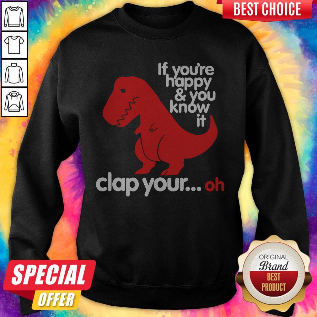 Dinosaur If You’re Happy And U Know It Clap Your Oh Shirt - Image 5