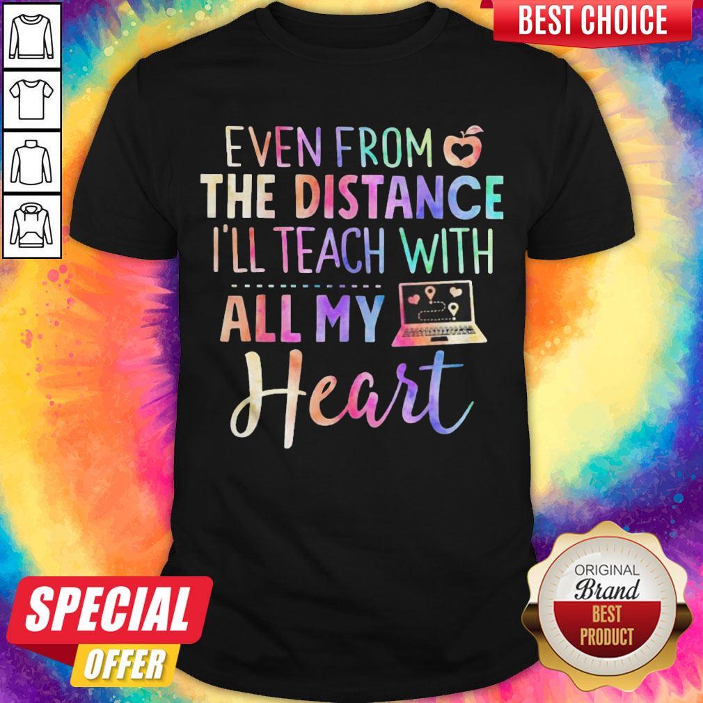 Even From The Distance I’ll Teach With All My Heart Colors Shirt