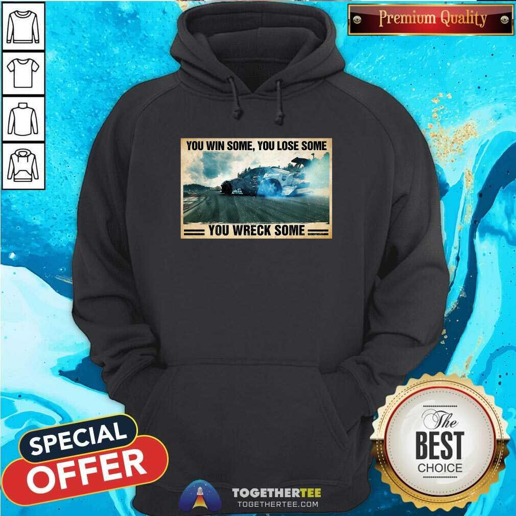 Pretty Stock Car Racing You Win Some You Lose Some You Wreck Some Shirt - Image 5