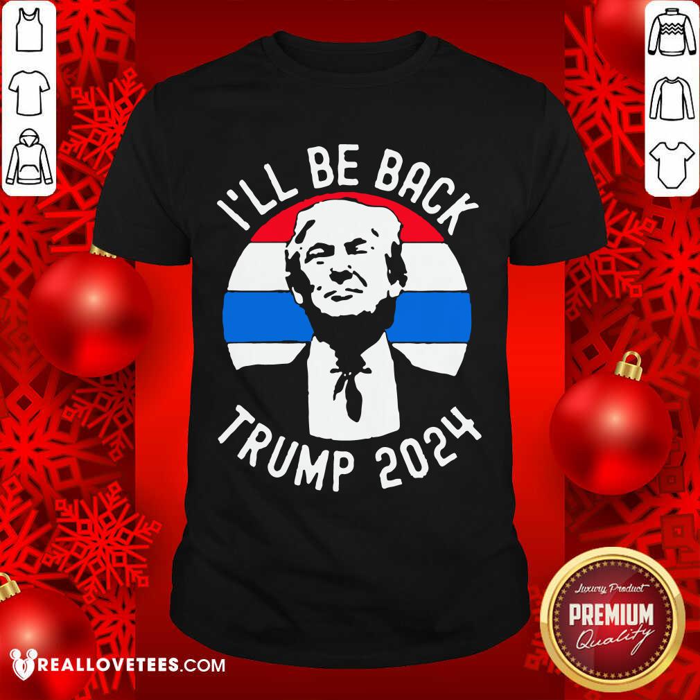 Beautiful I’ll Be Back Trump 2024 Vintage Shirt