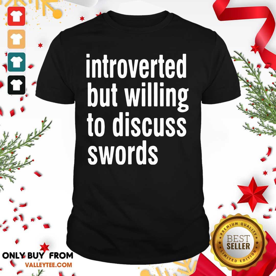 Happy Introverted But Willing To Discuss Swords Shirt