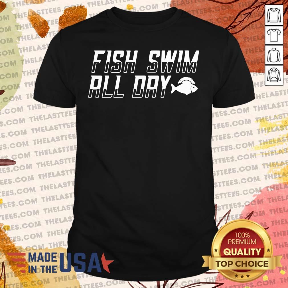Perfect Fish Swim All Day Shirt