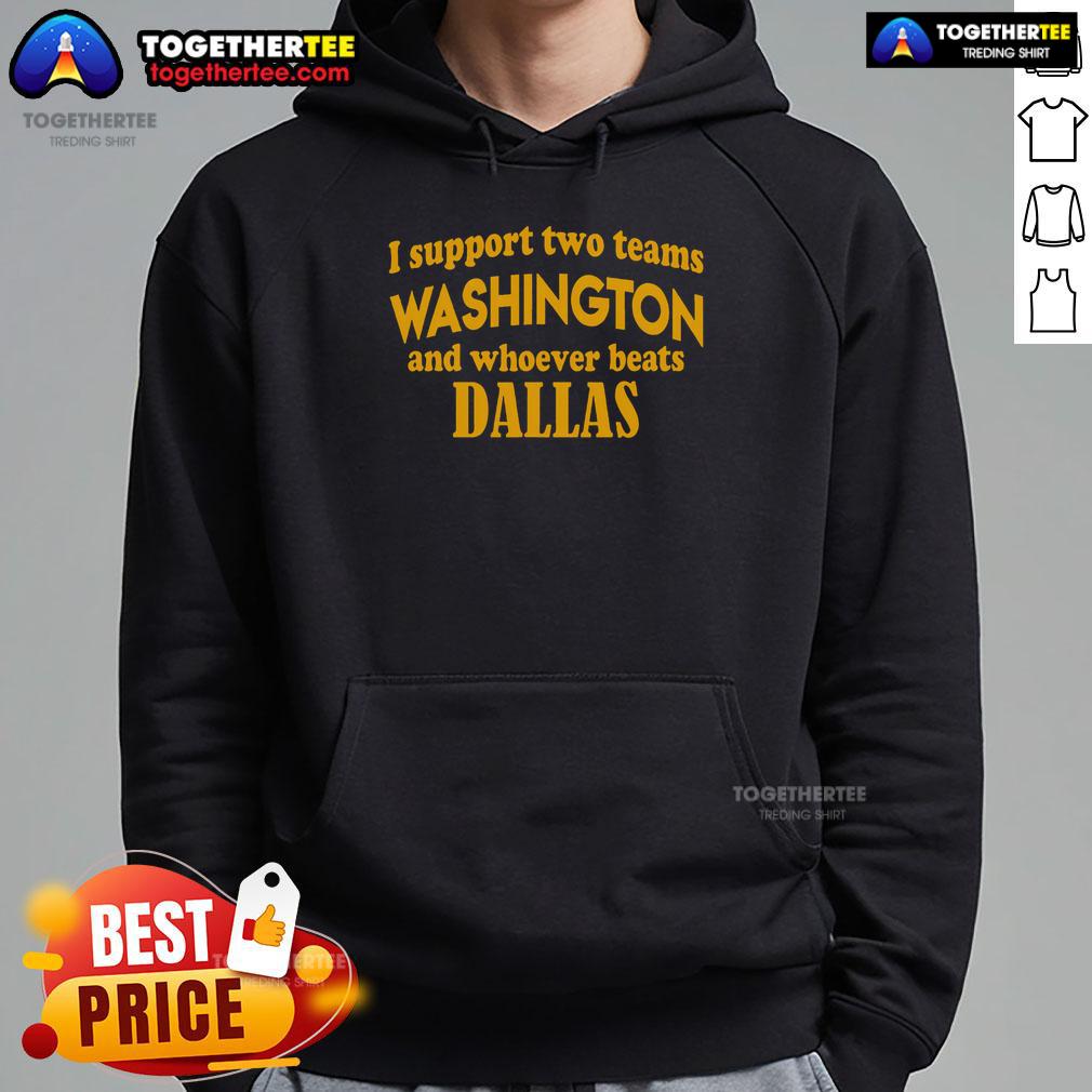 Premium I Support Two Teams Washington And Whoever Beats Dallas T-Shirt - Image 2