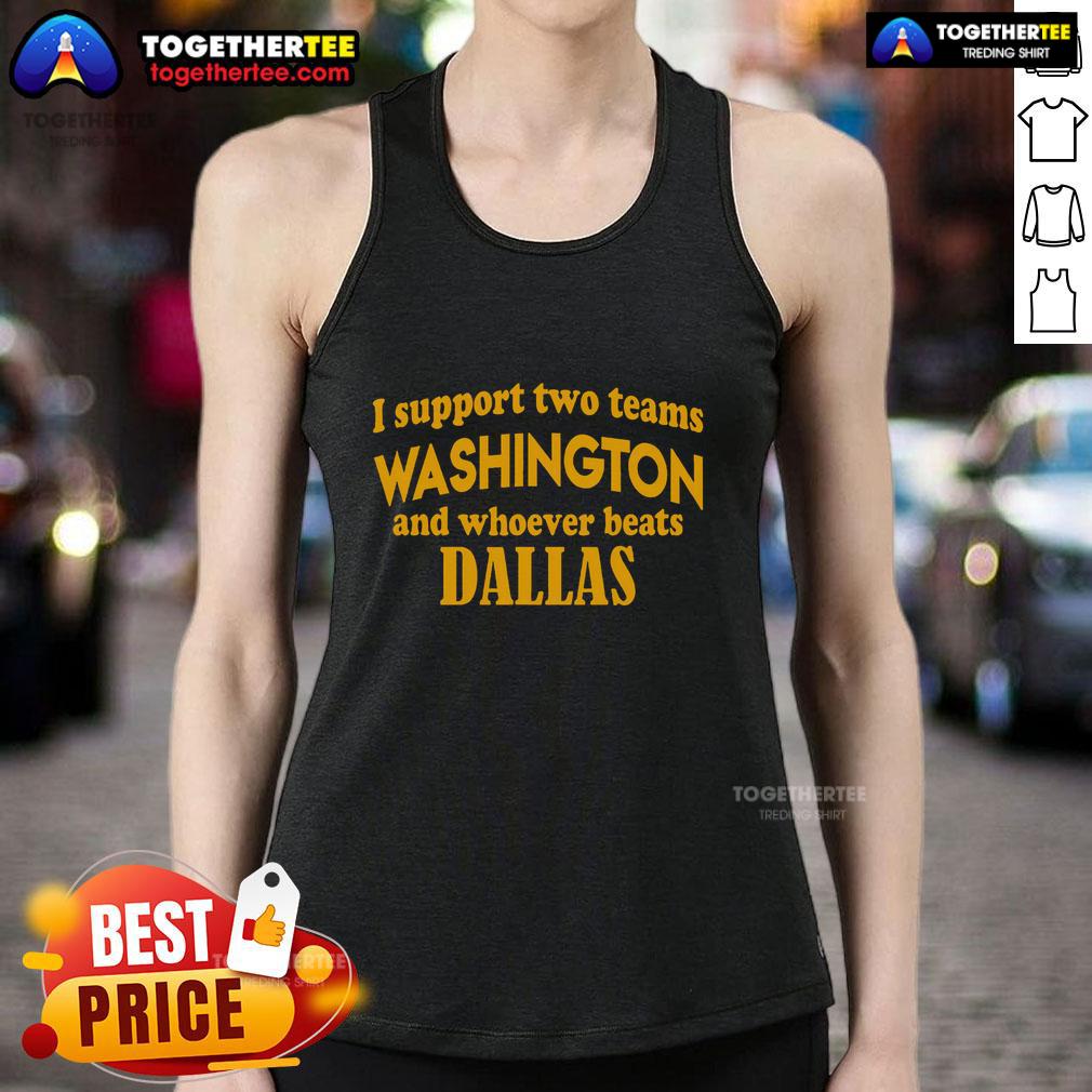 Premium I Support Two Teams Washington And Whoever Beats Dallas T-Shirt - Image 4