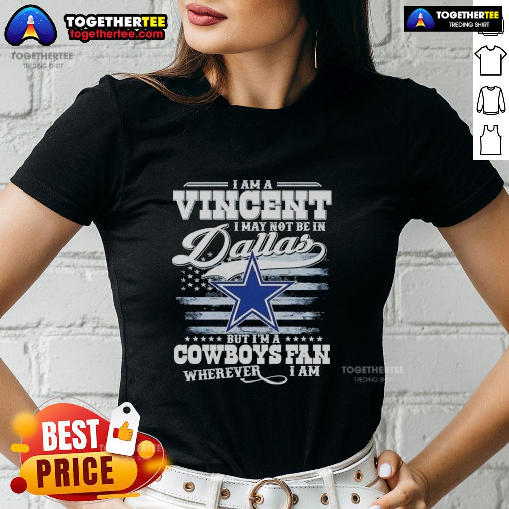 Top I Am A Vincent I May Not Be In Dallas But I'm A Cowboys Fan Wherever I Am T-Shirt - Image 3
