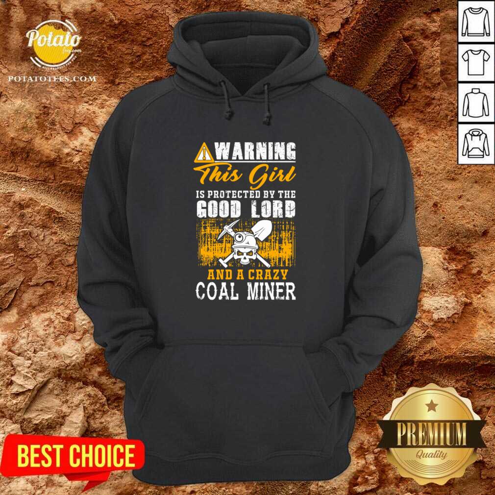 Perfect Warning This Girl Is Protected By The Good Lord And A Crazy Coal Miner Shirt - Image 5