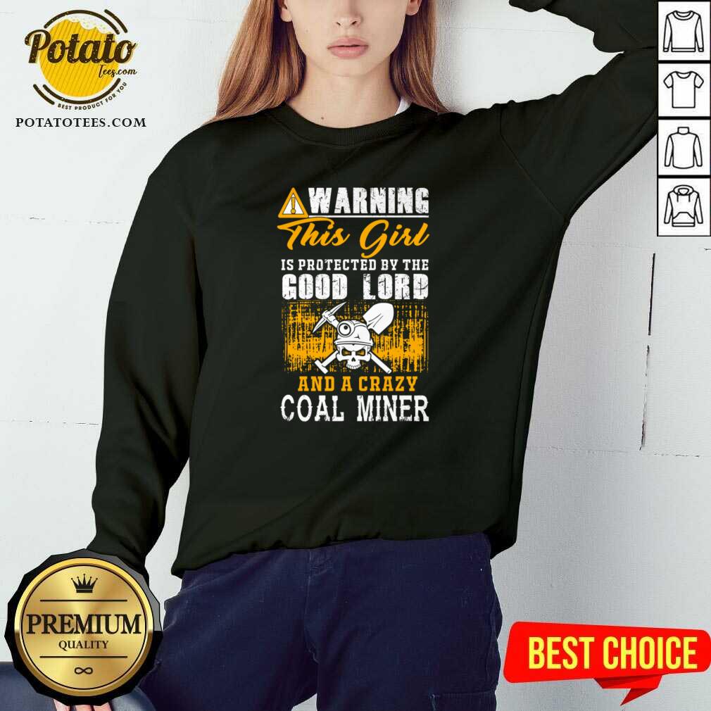 Perfect Warning This Girl Is Protected By The Good Lord And A Crazy Coal Miner Shirt - Image 4