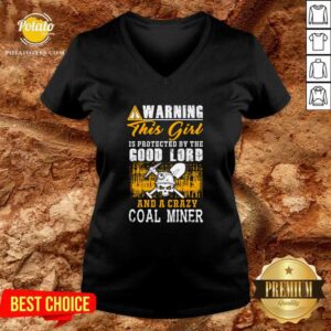 Alternative view of Perfect Warning This Girl Is Protected By The Good Lord And A Crazy Coal Miner Shirt