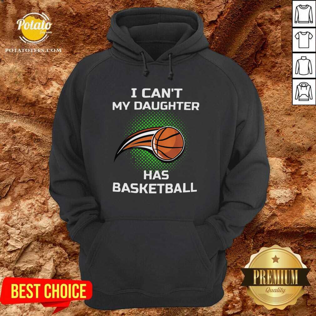 Premium I Cant My Daughter Has Basketball Shirt - Image 5