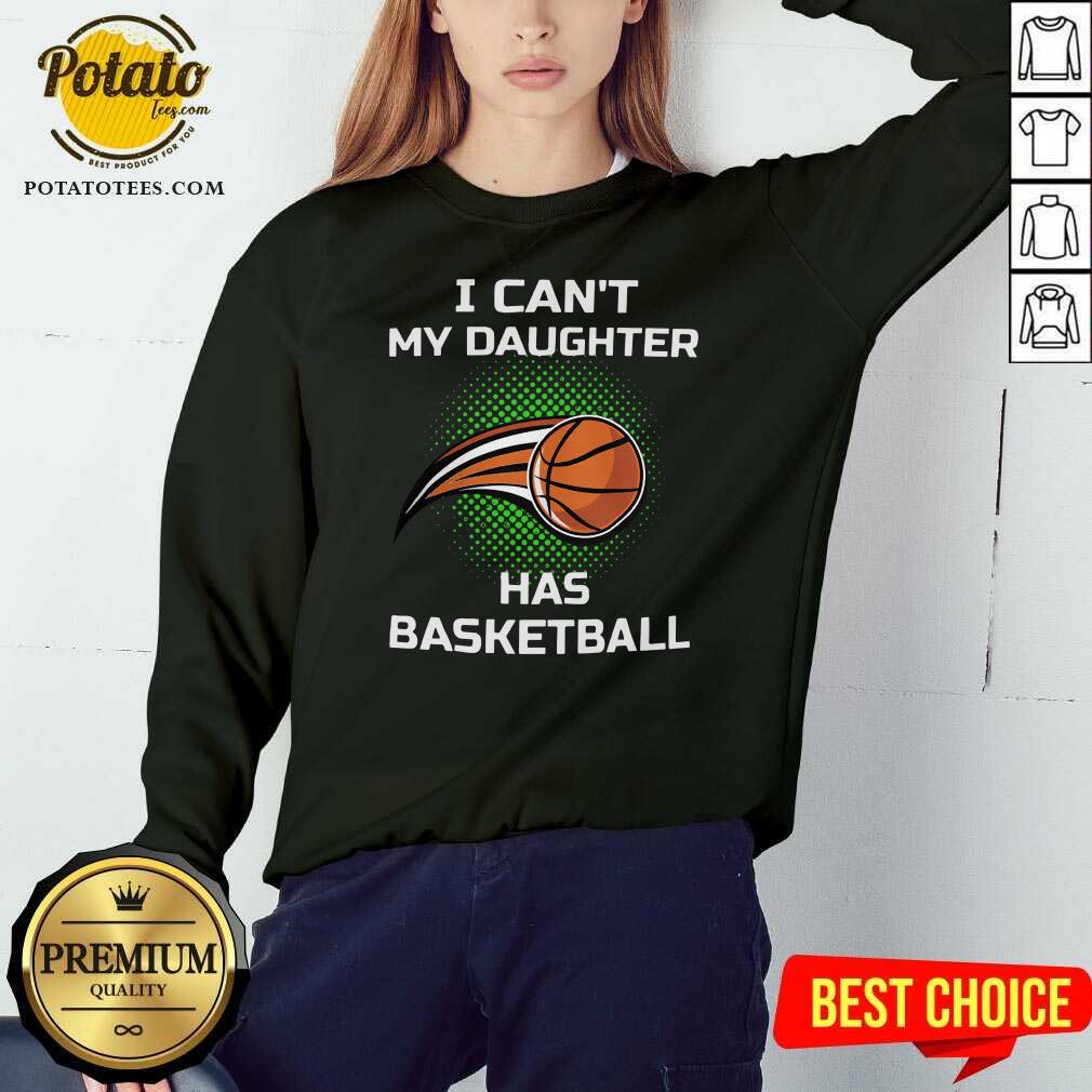 Premium I Cant My Daughter Has Basketball Shirt - Image 4