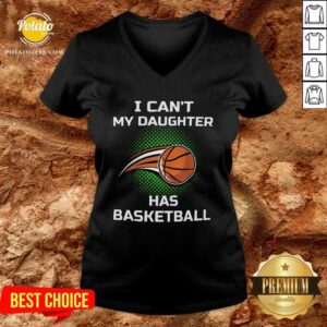Alternative view of Premium I Cant My Daughter Has Basketball Shirt