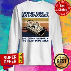 Alternative view of Some Girls Go Pontooning And Drink Too Much It's Me I'm Some Girls Shirt