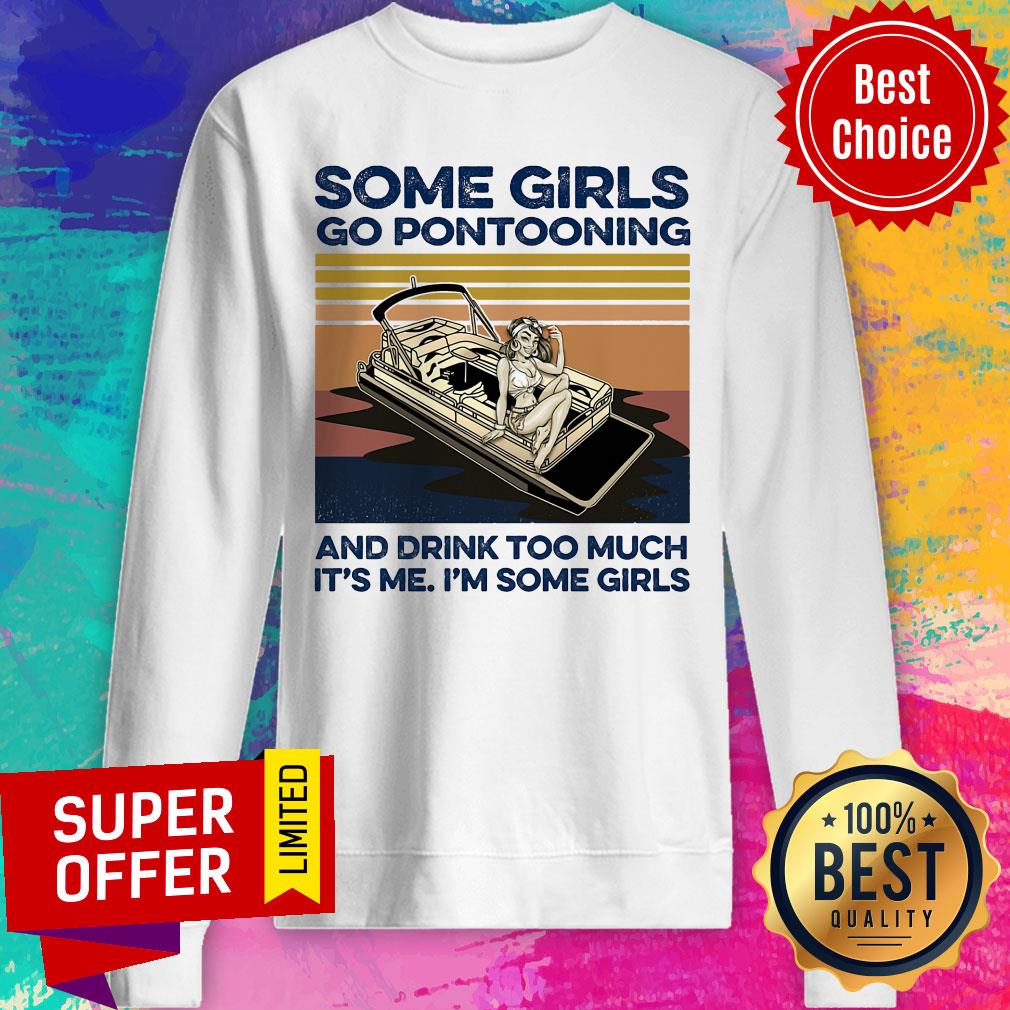 Some Girls Go Pontooning And Drink Too Much It's Me I'm Some Girls Shirt - Image 2