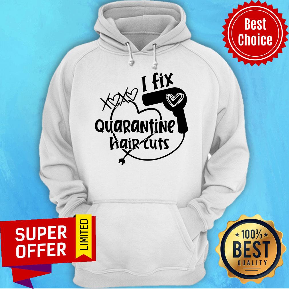 Funny I Fix Quarantine Hair Cuts Shirt - Image 3