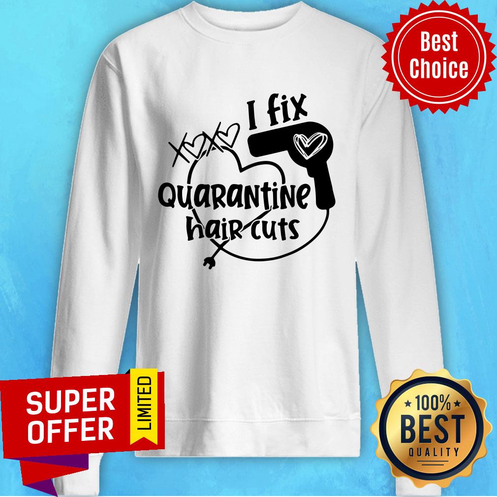 Funny I Fix Quarantine Hair Cuts Shirt - Image 2