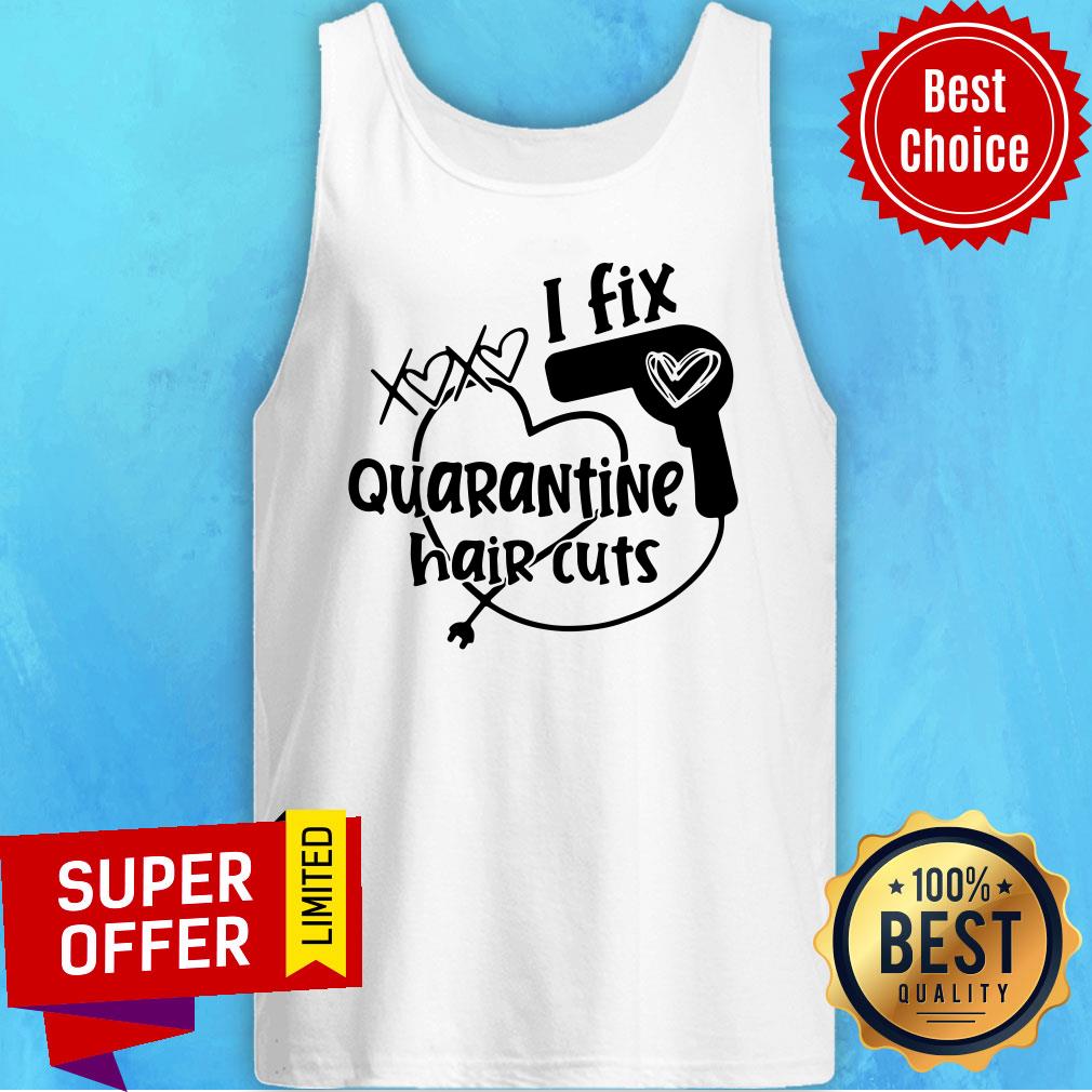 Funny I Fix Quarantine Hair Cuts Shirt - Image 5