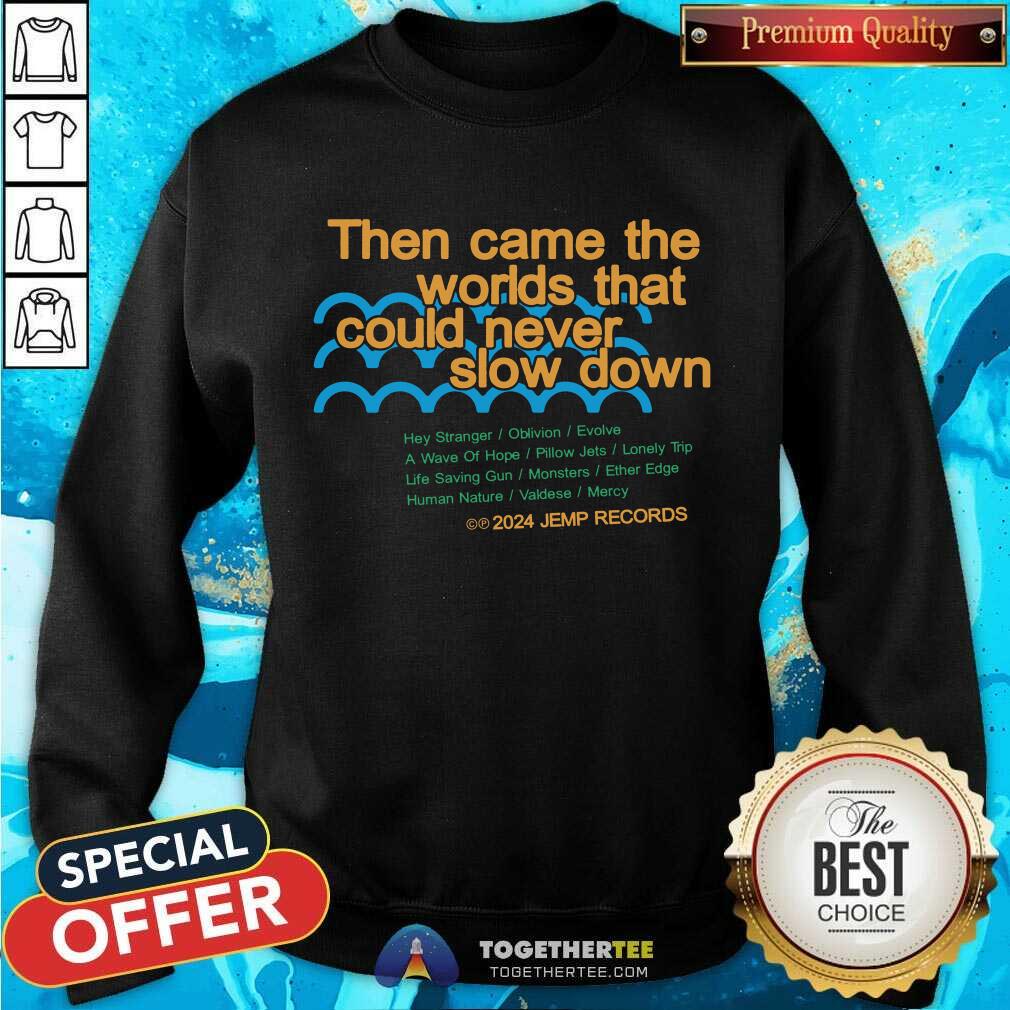 Great Then Came The Worlds That Could Never Slow Down T-Shirt - Image 5