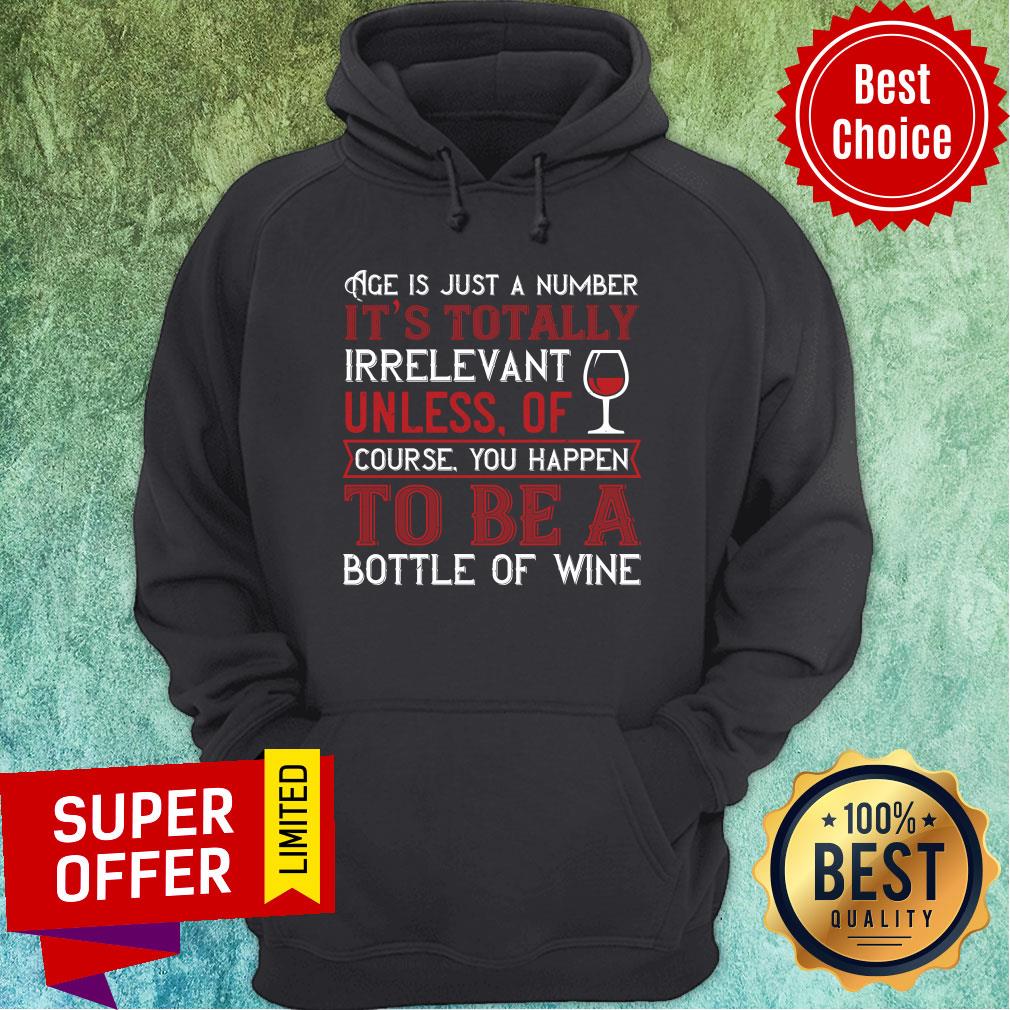 Age Is Just A Number It's Totally Irrelevant Unless Of Coursr Bottle Of Wine Shirt - Image 5