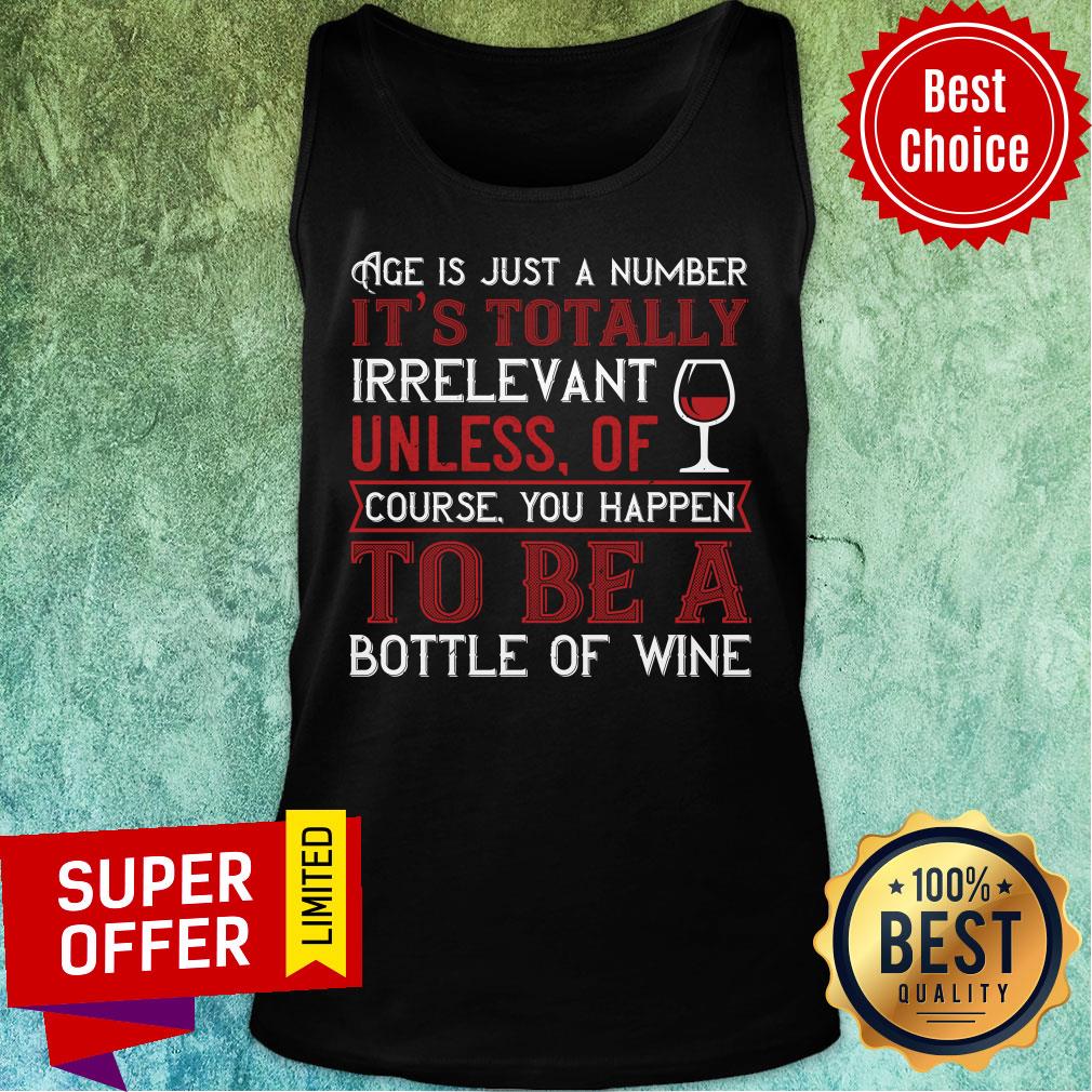 Age Is Just A Number It's Totally Irrelevant Unless Of Coursr Bottle Of Wine Shirt - Image 3