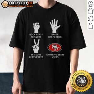 Original San Francisco 49ers Nothing Beats Rock Beats Scissors Paper Beats Rock Scissors Beats Paper T-Shirt