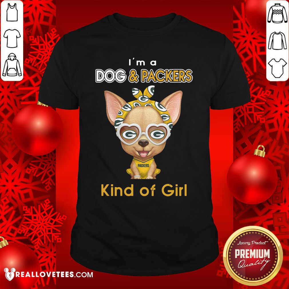 Funny Chihuahua I’m A Dog And Green Bay Packers Kind Of Girl Shirt