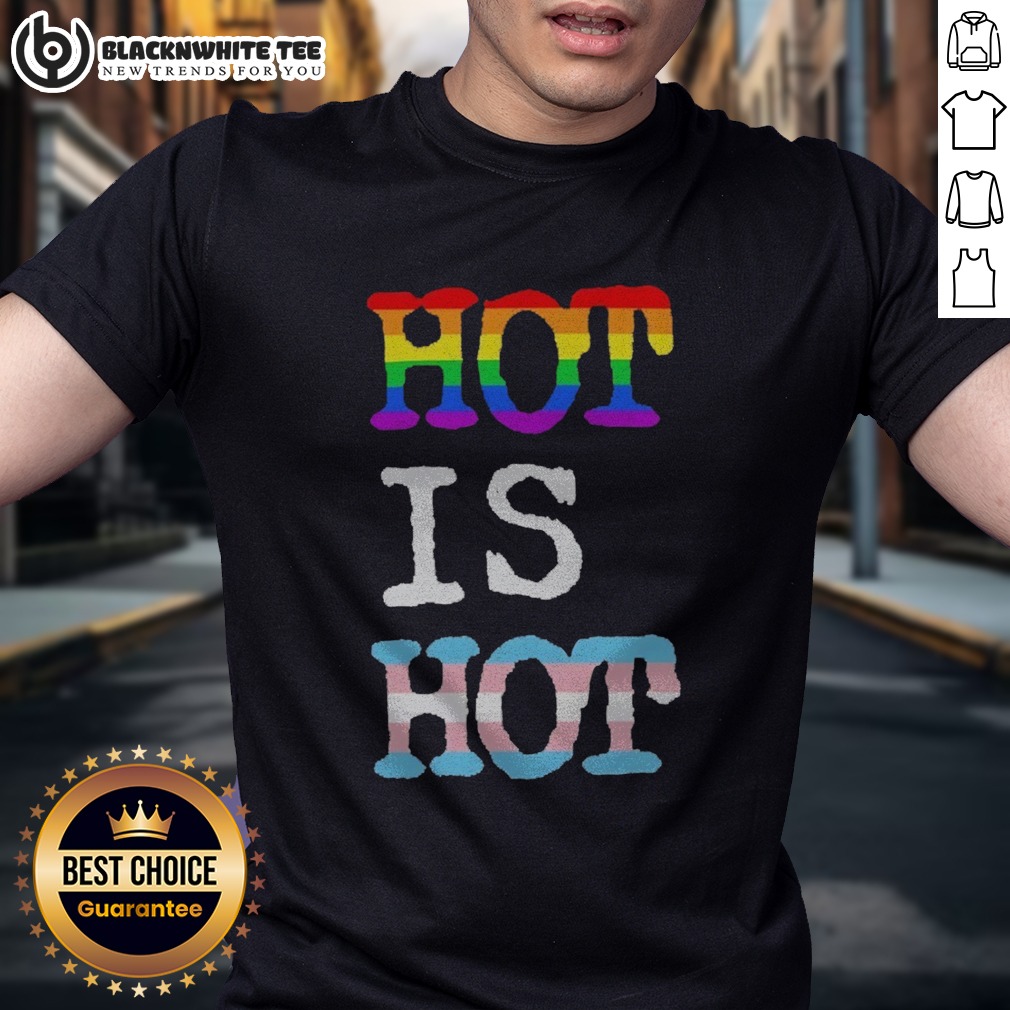 Funny Hot Is Hot Pride Transgender Flag Rainbow Shirt