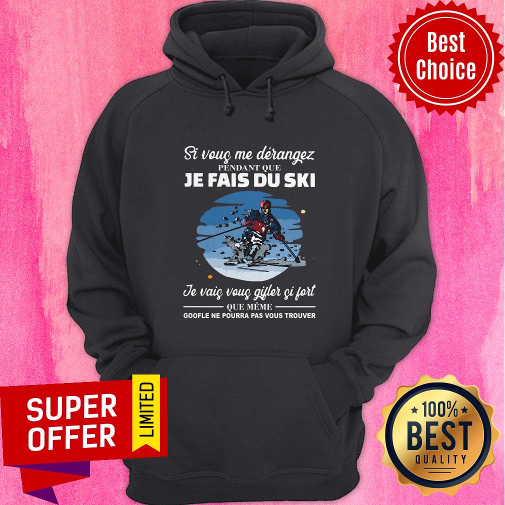 Si Vous Me Derangez Pendant Que Je Fais Du Ski Je Vais Vous Gijles Si Fort Shirt - Image 3
