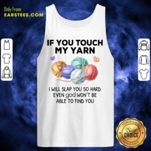 Alternative view of Top Crochet Knitting If You Touch My Yarn I Will Slap You So Hard Shirt